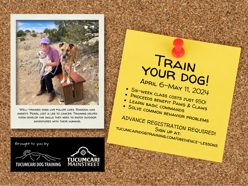 Flier advertising a dog training class. Flier is designed to resemble a bulletin board with three items on it: a Polaroid photo of a woman and two dogs; a yellow Post-It note that reads, "TRAIN YOUR DOG! April 6-May 11, 2024. Six-week class costs just $50! Proceeds benefit Paws & Claws. Learn basic commands. Solve common behavior problems. ADVANCE REGISTRATION REQUIRED! Sign up at: tucumcaridogtraining.com/obedience-lessons"; and a black rectangle featuring the logos for the class sponsors, Tucumcari Dog Training and Tucumcari Main Street.